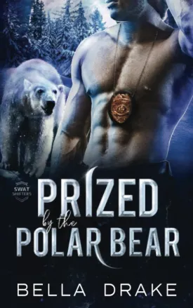 Prized by the Polar Bear: A Fated Mates Shifter Romance (SWAT Shifters) Paperback  February 11, 2022